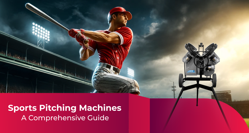 A Comprehensive Guide | Sports Pitching Machines